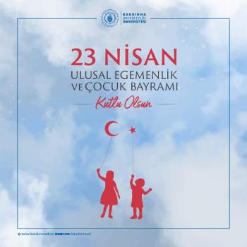 Rektörümüz Prof. Dr. İsmail Boz’un “23 Nisan Ulusal Egemenlik ve Çocuk Bayramı” Kutlama Mesajı