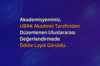 Akademisyenimiz UBAK Akademi Tarafından Düzenlenen Uluslararası Değerlendirmede Ödüle Layık Görüldü