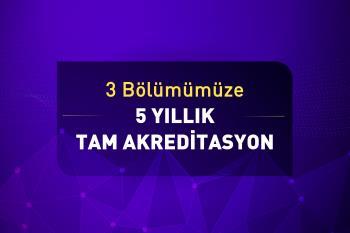 Üniversitemizin Üç Bölümü 5 Yıllık Tam Akreditasyon Aldı