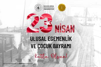 Rektörümüz Prof. Dr. İsmail Boz’un “23 Nisan Ulusal Egemenlik ve Çocuk Bayramı” Mesajı