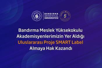  Bandırma Meslek Yüksekokulu Akademisyenlerimizin Yer Aldığı Uluslararası Proje SMART Label Almaya Hak Kazandı