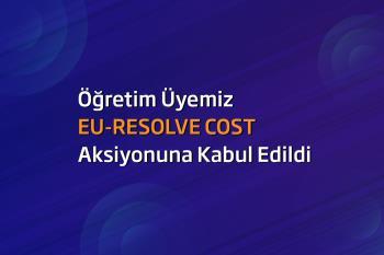 Öğretim Üyemiz EU-RESOLVE COST Aksiyonuna Kabul Edildi